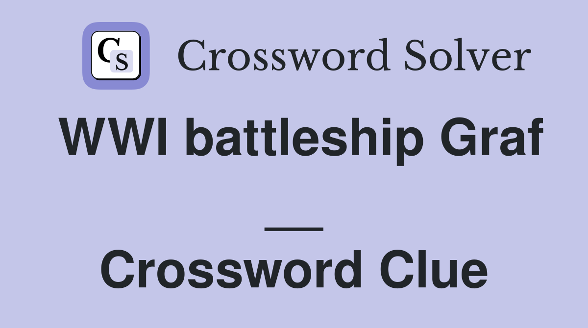 WWI battleship Graf __ Crossword Clue