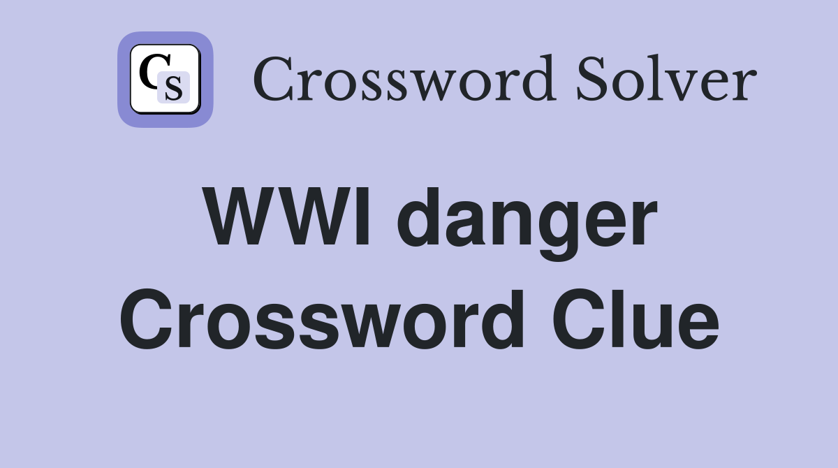 WWI danger Crossword Clue