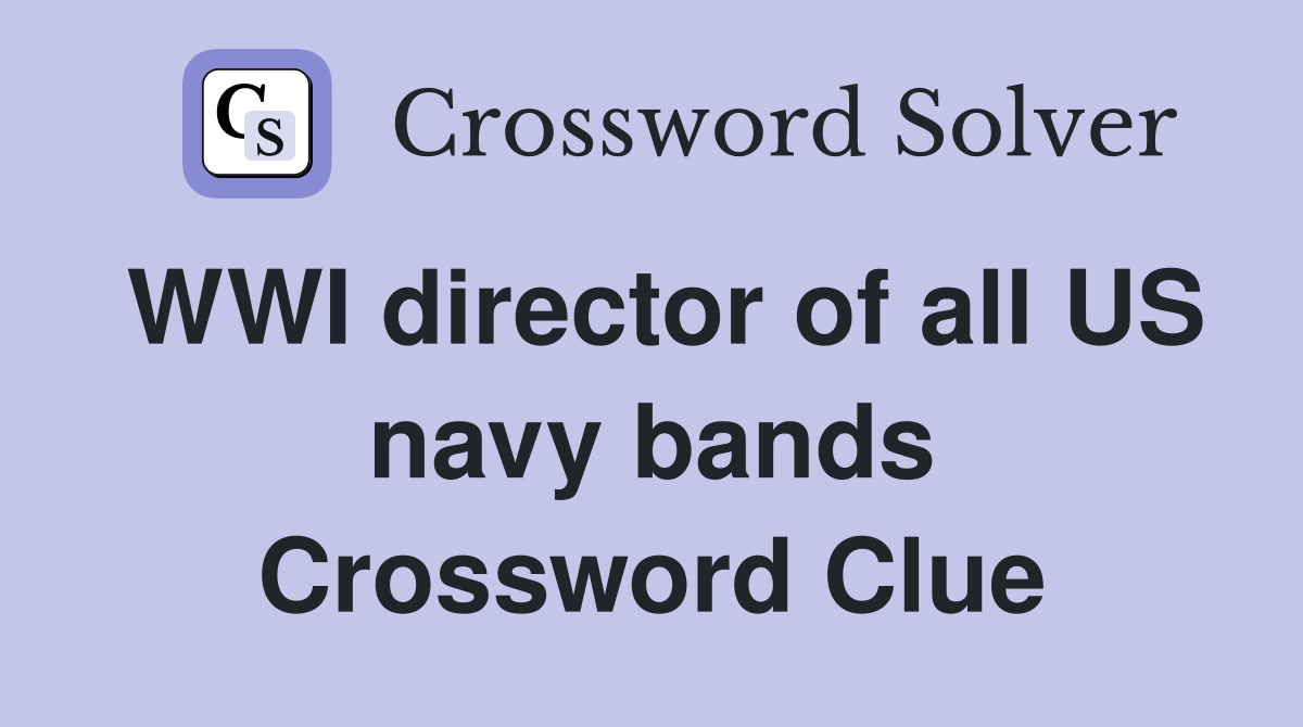 WWI director of all US navy bands Crossword Clue