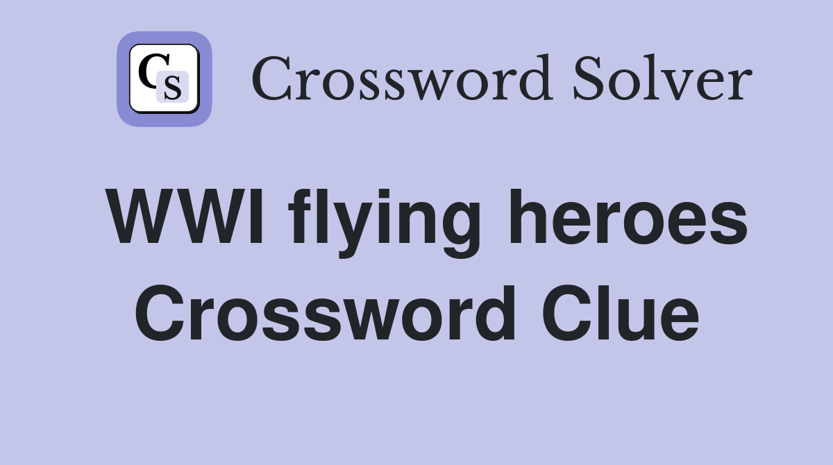WWI flying heroes Crossword Clue