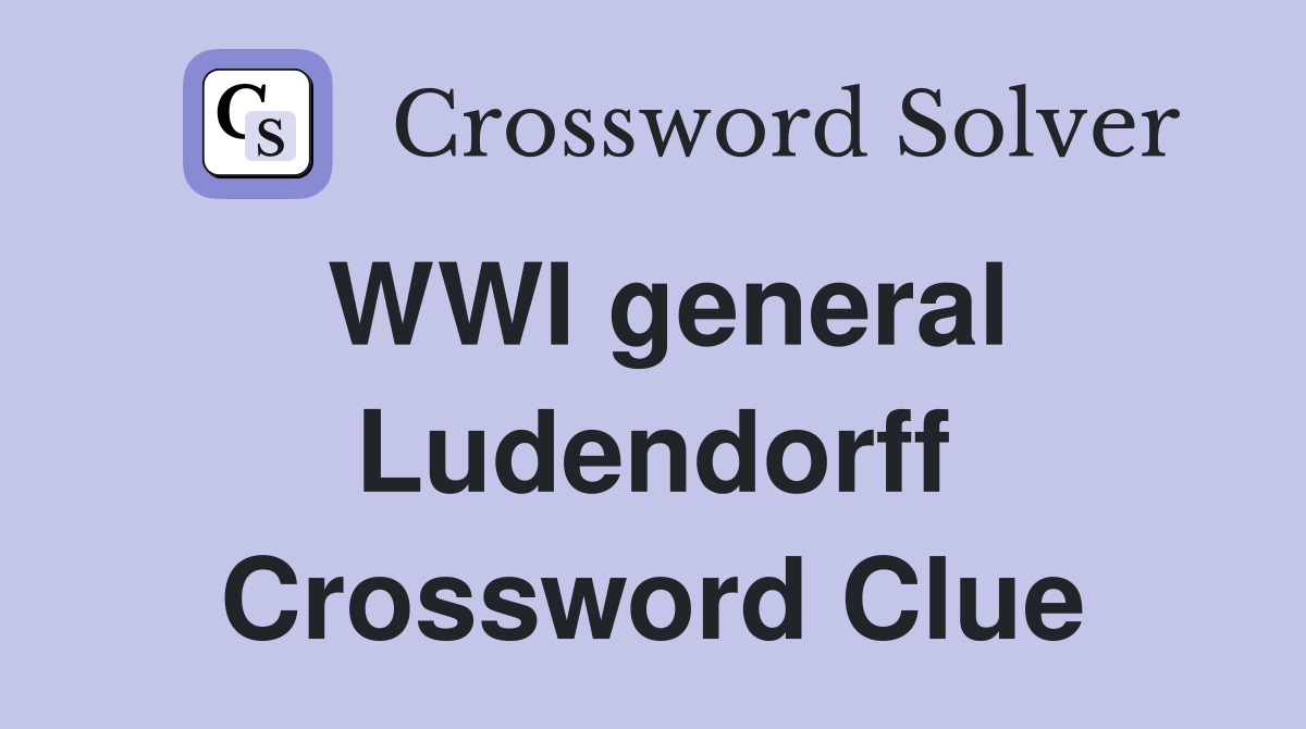 WWI general Ludendorff Crossword Clue