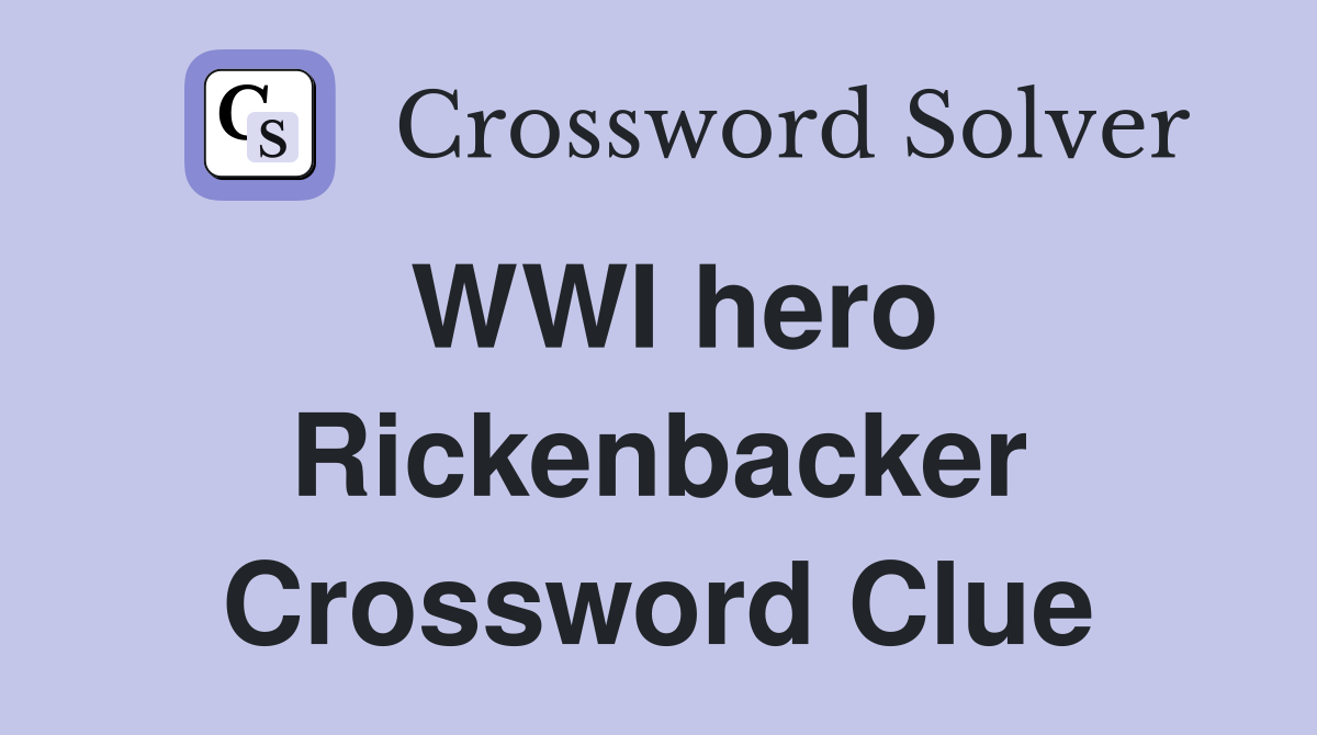 WWI hero Rickenbacker Crossword Clue