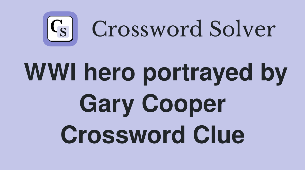 WWI hero portrayed by Gary Cooper Crossword Clue