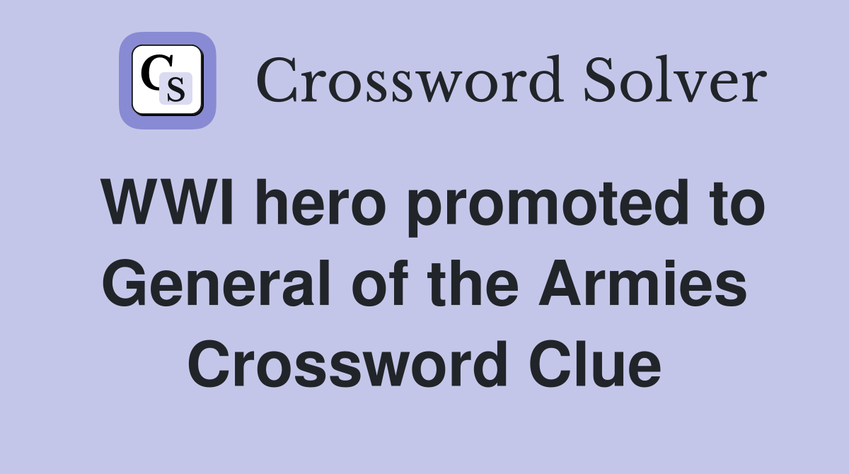 WWI hero promoted to General of the Armies Crossword Clue