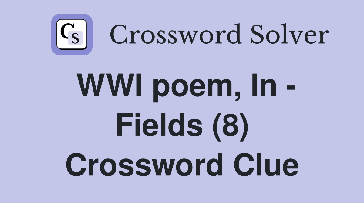 WWI poem, In - Fields (8) Crossword Clue