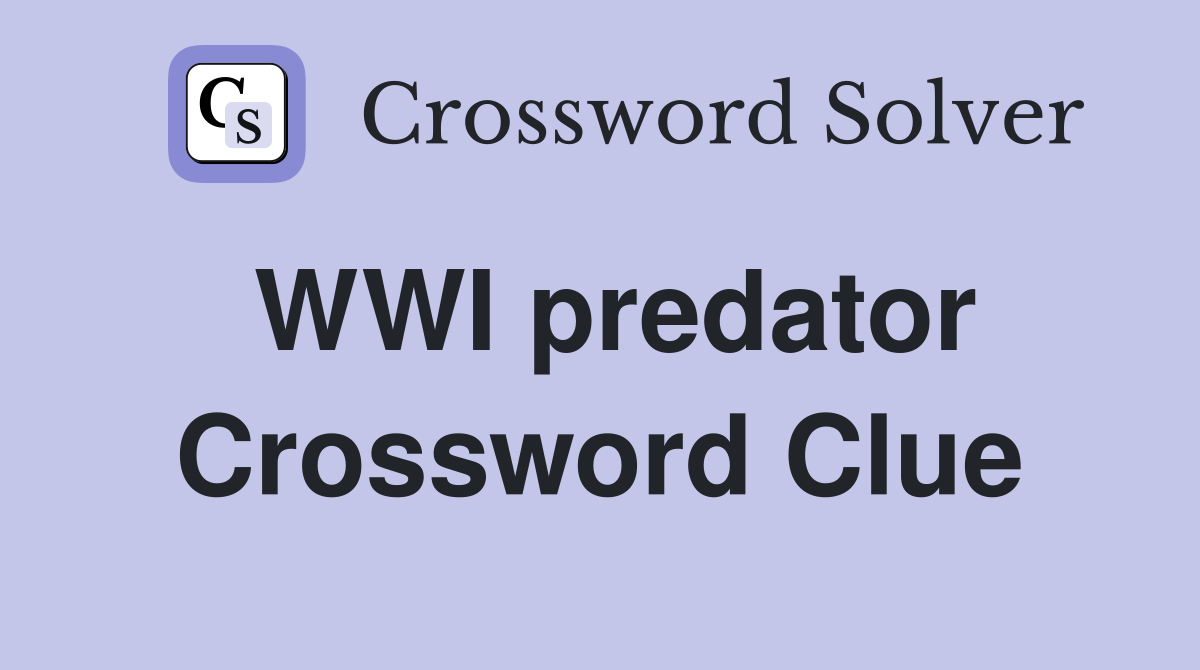 WWI predator Crossword Clue