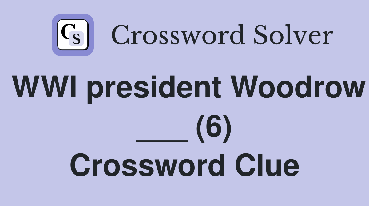 WWI president Woodrow ___ (6) Crossword Clue
