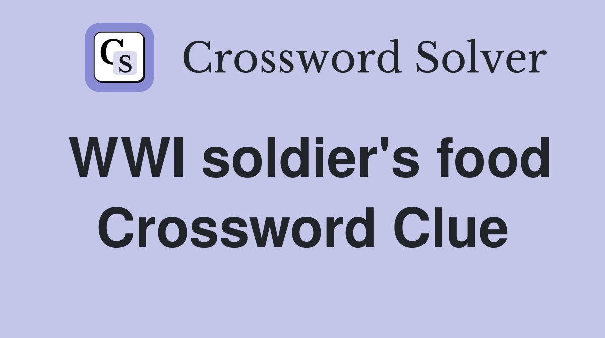 WWI soldier's food Crossword Clue