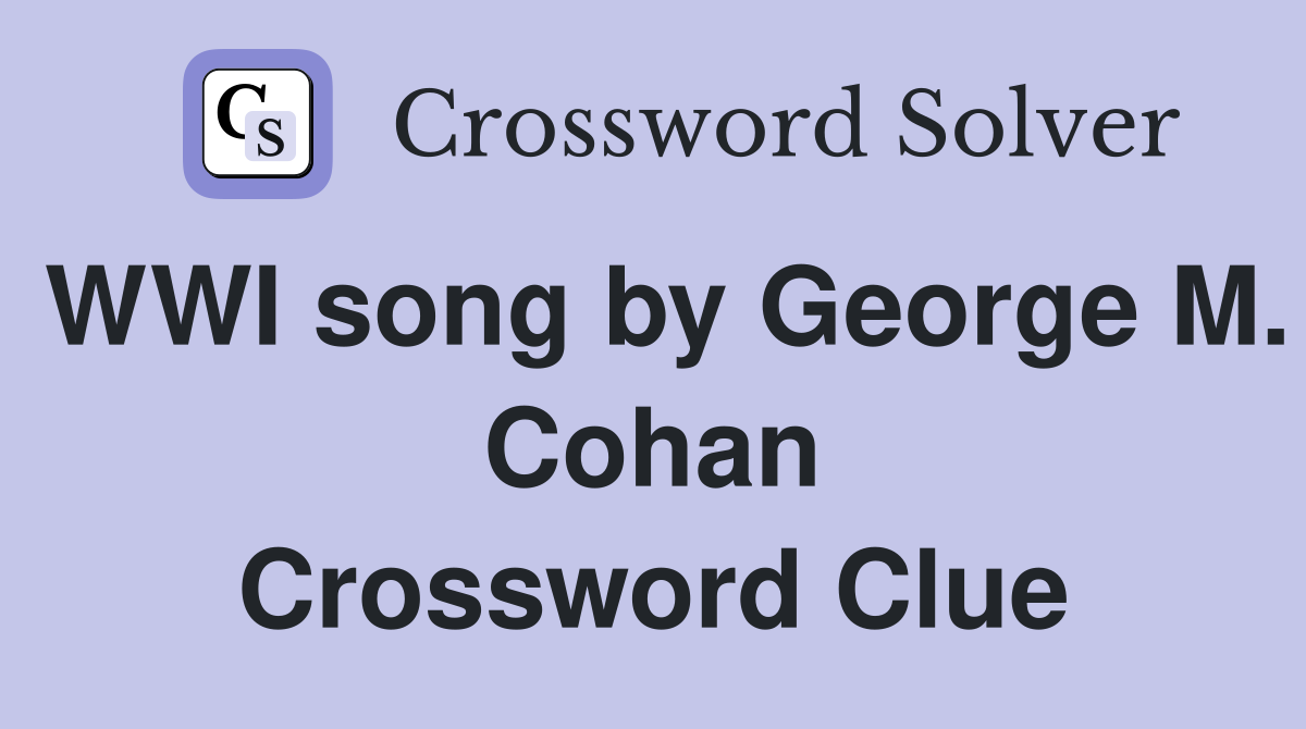 WWI song by George M. Cohan Crossword Clue