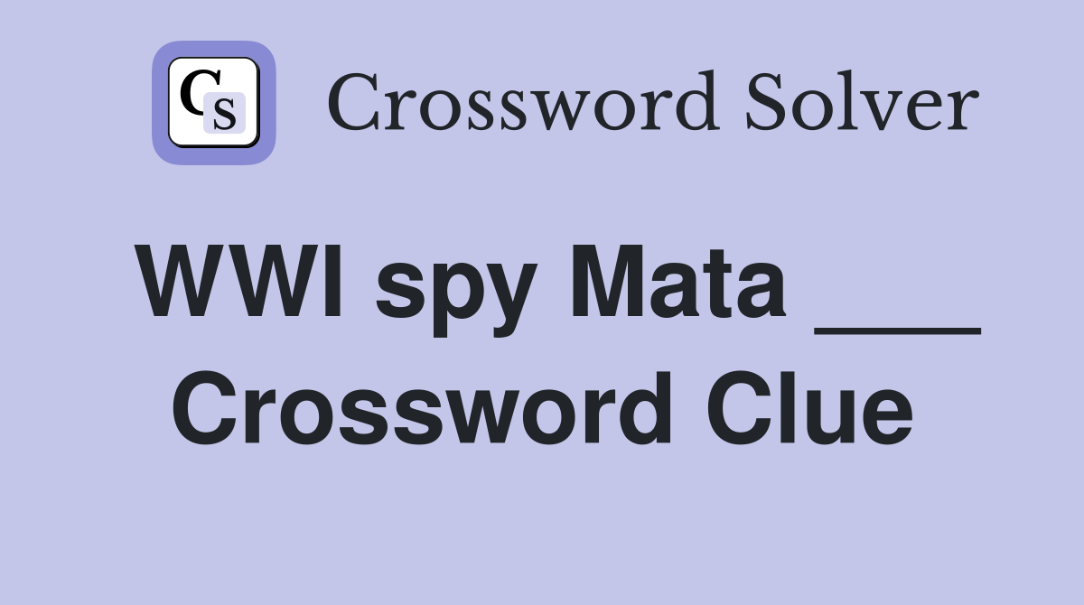 WWI spy Mata ___ Crossword Clue