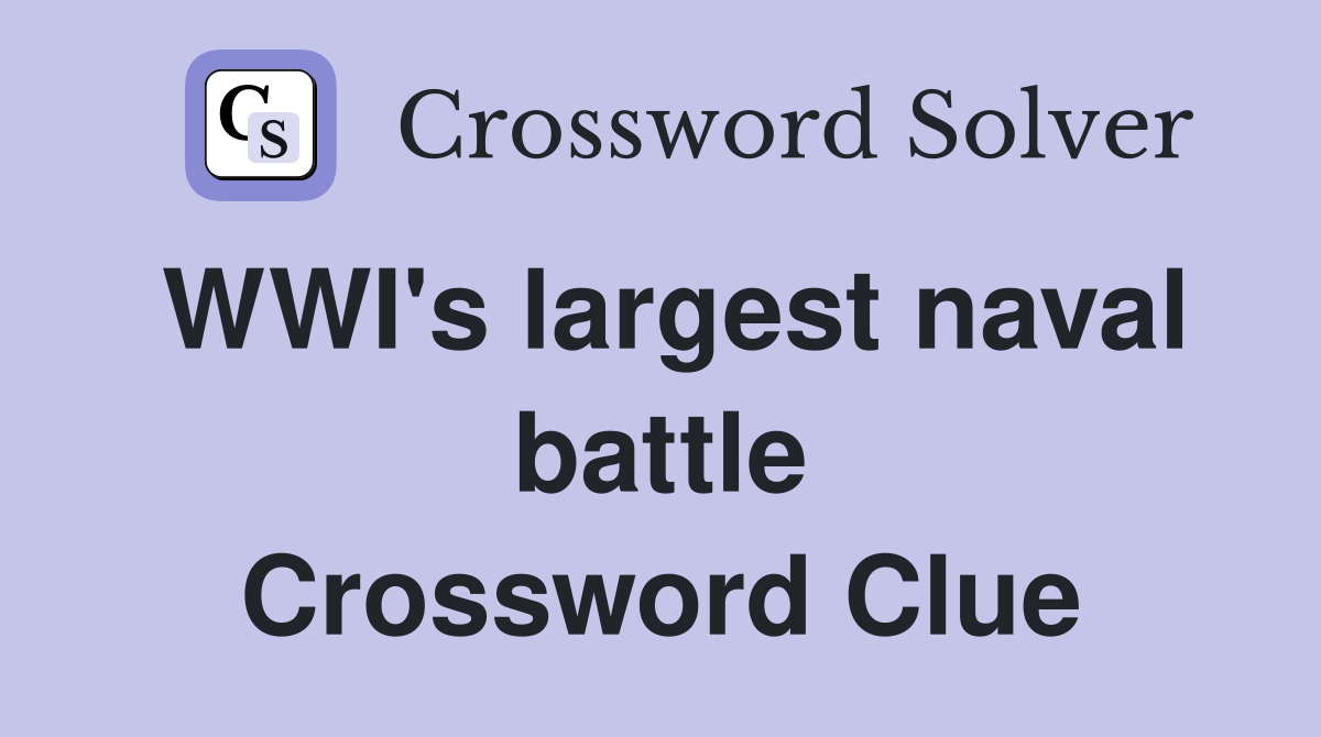 WWI's largest naval battle Crossword Clue