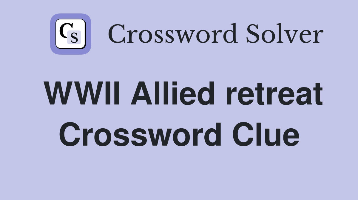WWII Allied retreat Crossword Clue