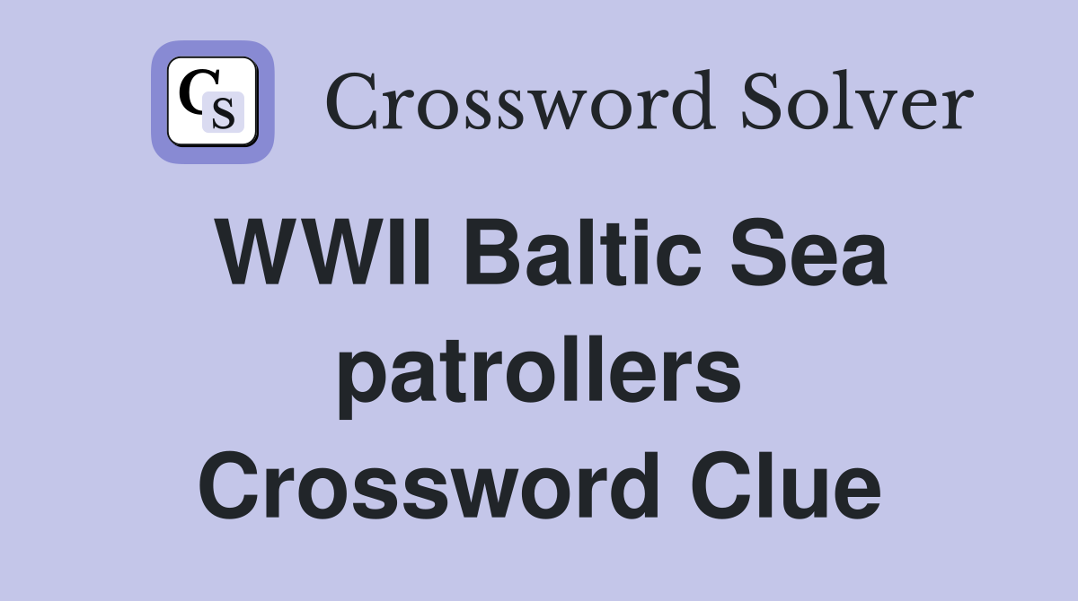 WWII Baltic Sea patrollers Crossword Clue