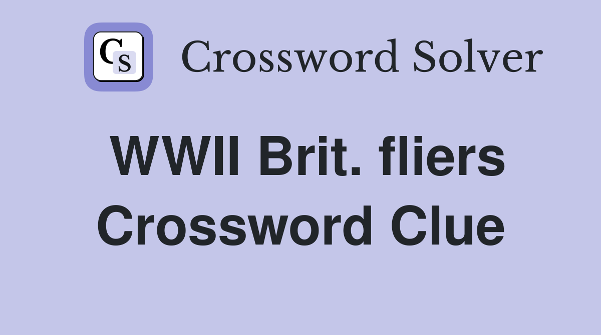 WWII Brit. fliers Crossword Clue