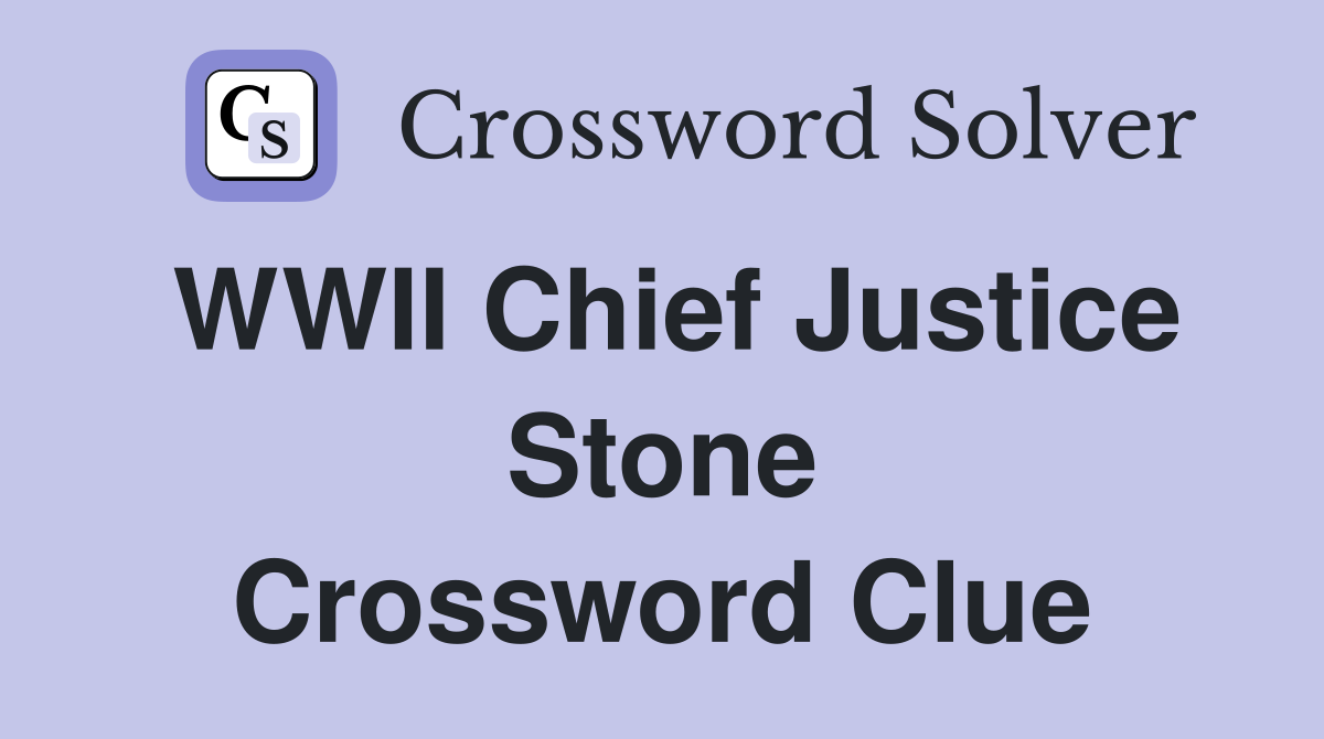 WWII Chief Justice Stone Crossword Clue