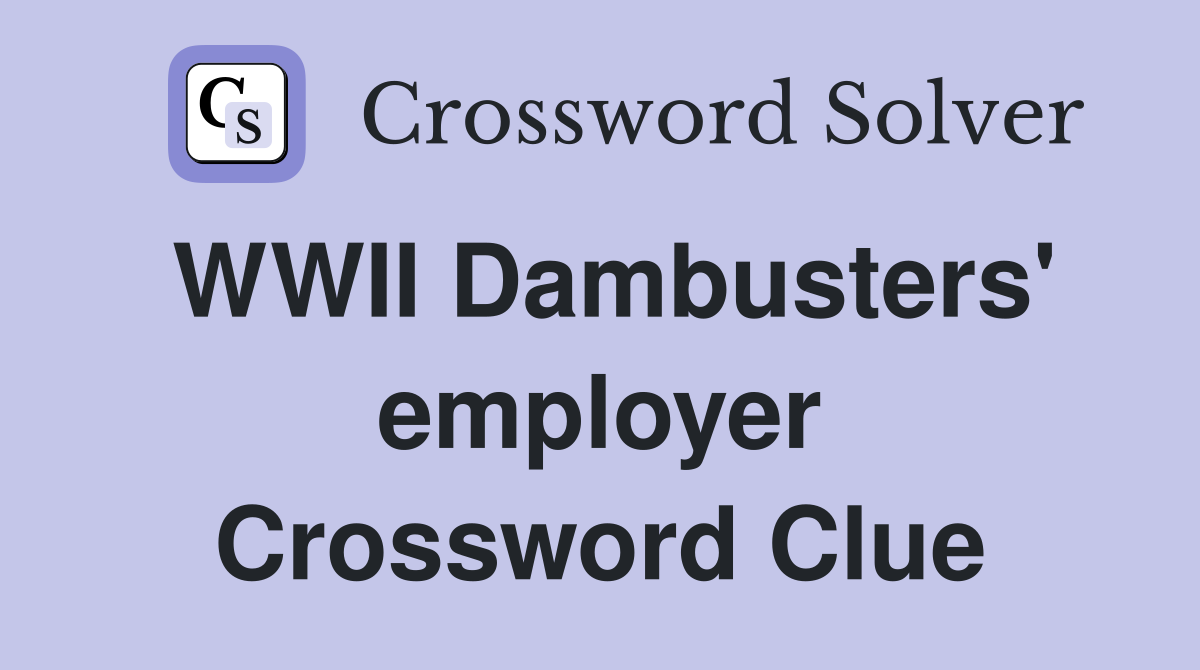 WWII Dambusters' employer Crossword Clue