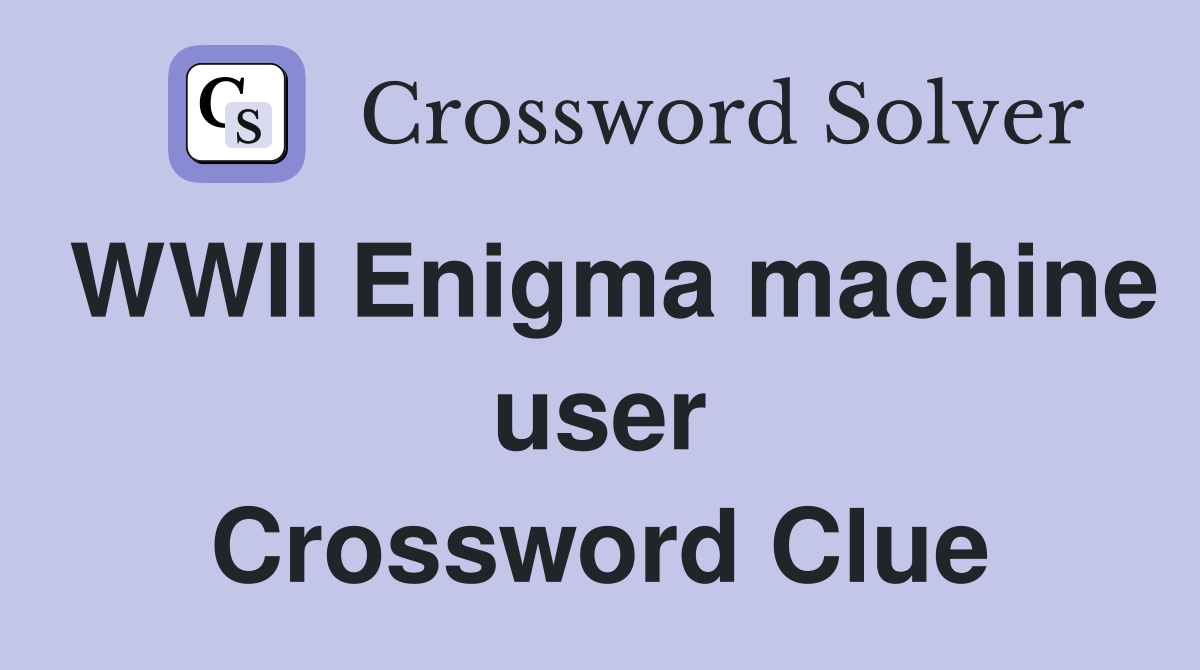 WWII Enigma machine user Crossword Clue