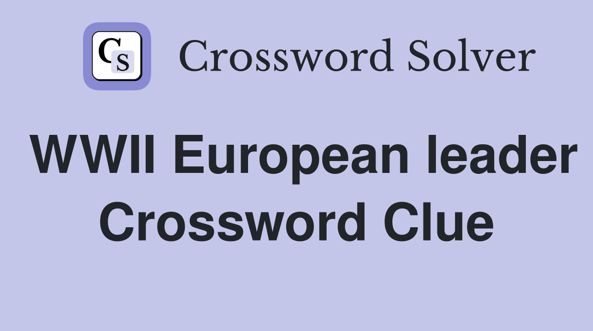 WWII European leader Crossword Clue