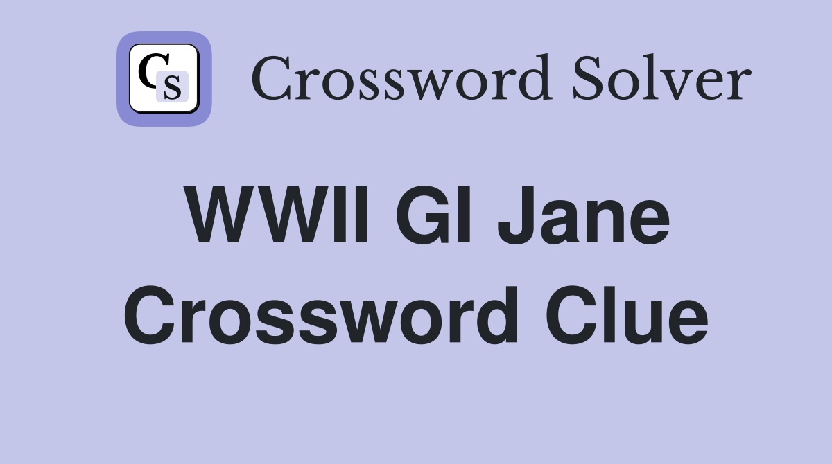 WWII GI Jane Crossword Clue