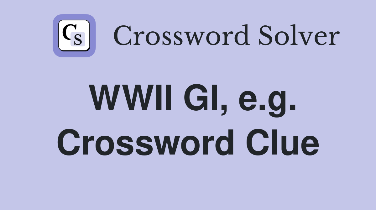 WWII GI, e.g. Crossword Clue