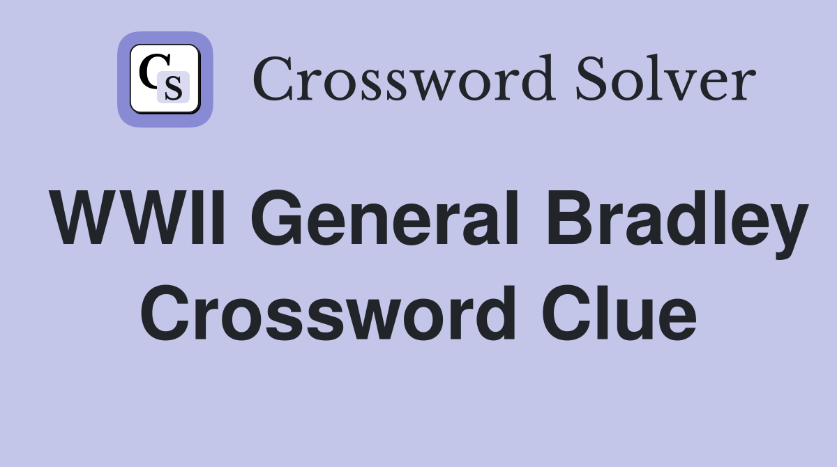 WWII General Bradley Crossword Clue