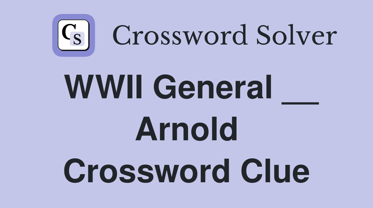 WWII General __ Arnold Crossword Clue
