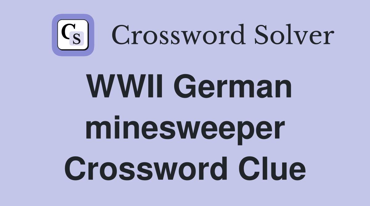 WWII German minesweeper Crossword Clue