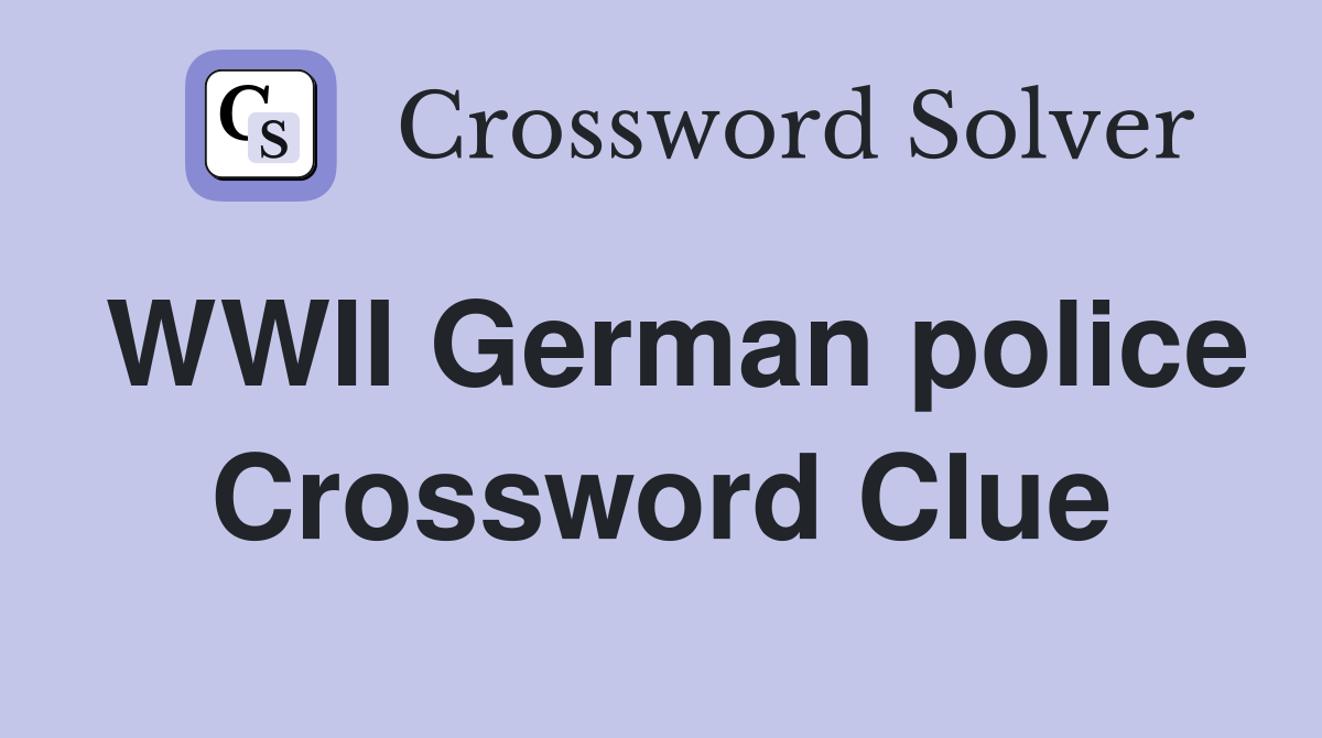 WWII German police Crossword Clue