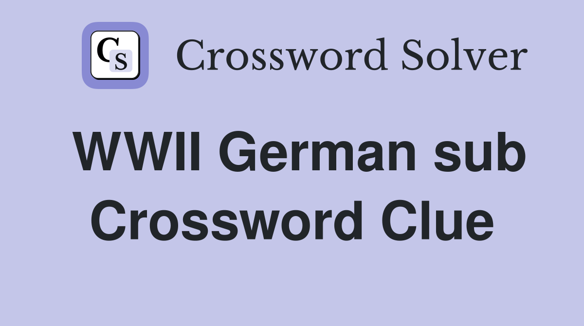 WWII German sub Crossword Clue