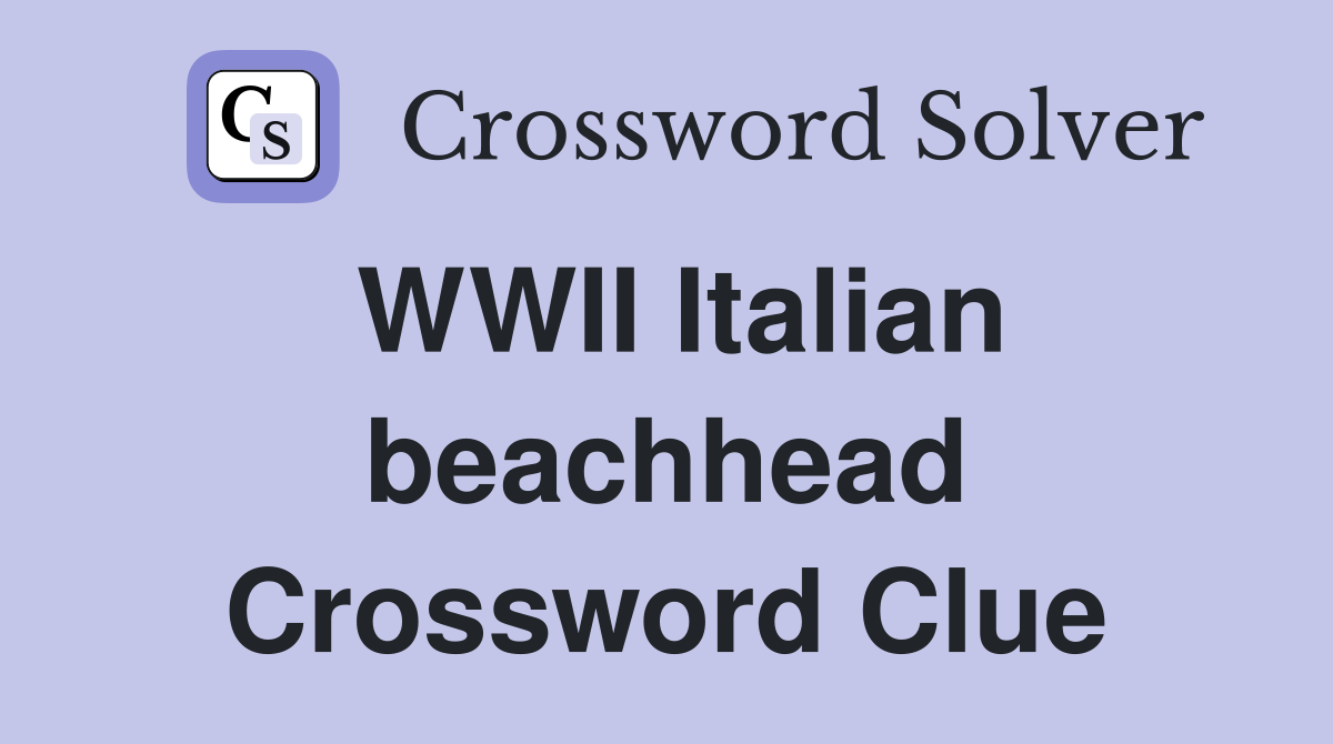 WWII Italian beachhead Crossword Clue