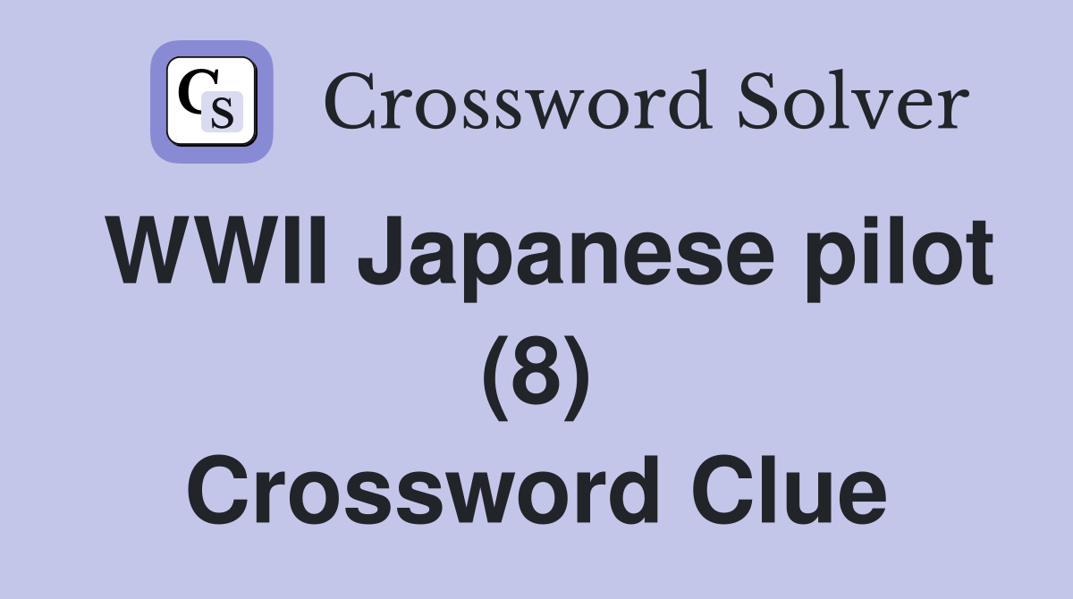 WWII Japanese pilot (8) Crossword Clue