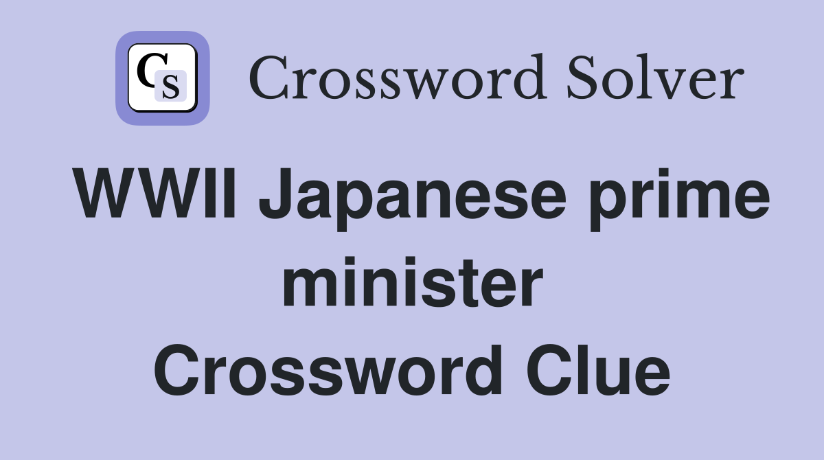 WWII Japanese prime minister Crossword Clue