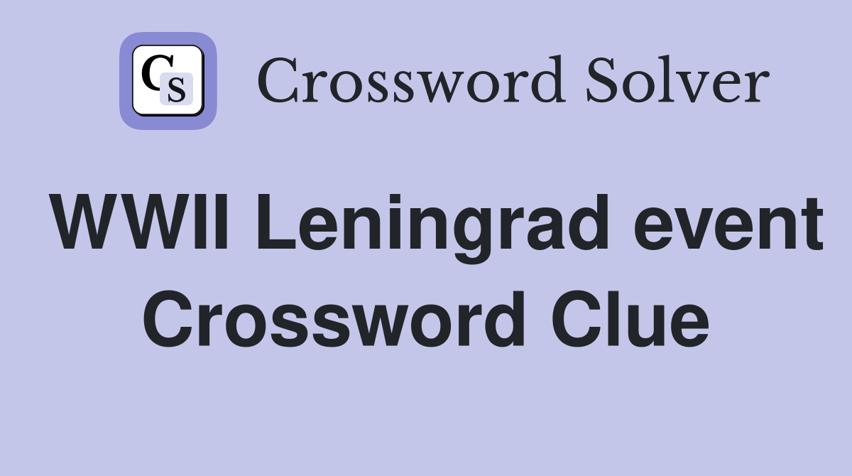 WWII Leningrad event Crossword Clue