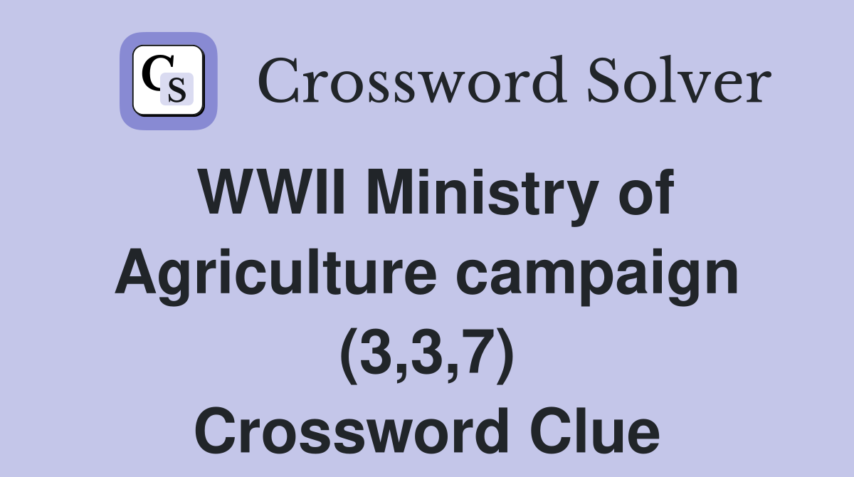 WWII Ministry of Agriculture campaign (3,3,7) Crossword Clue