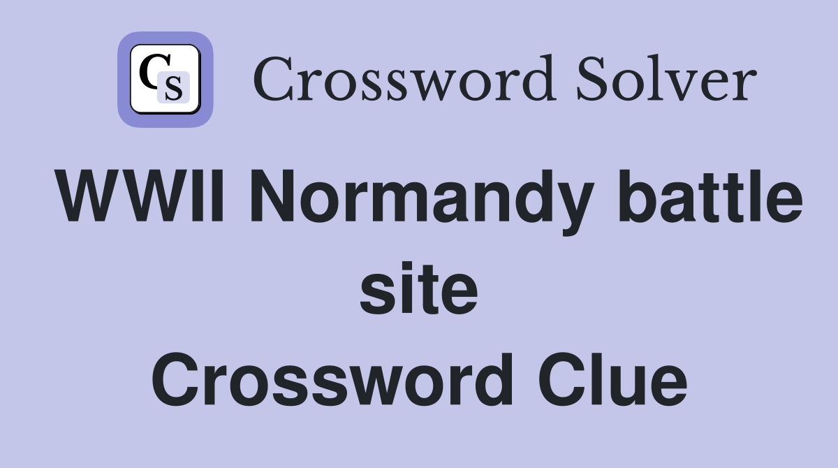 WWII Normandy battle site Crossword Clue
