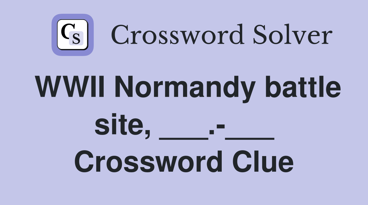 WWII Normandy battle site, ___.-___ Crossword Clue