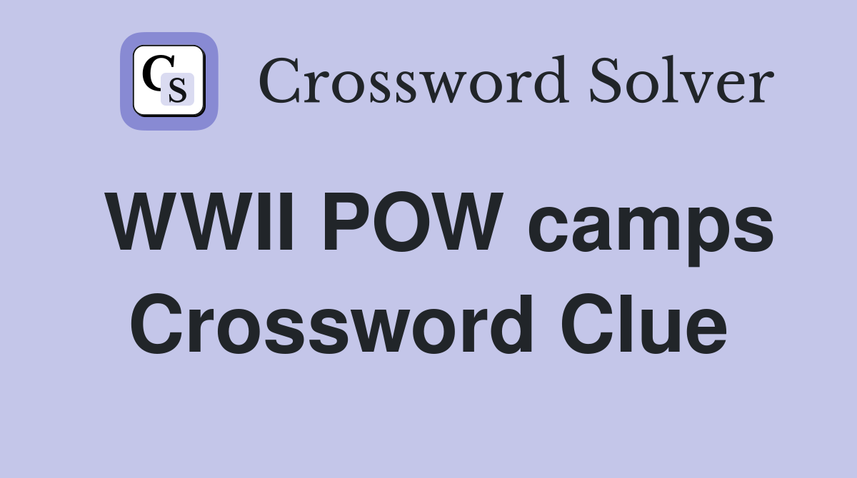 WWII POW camps Crossword Clue