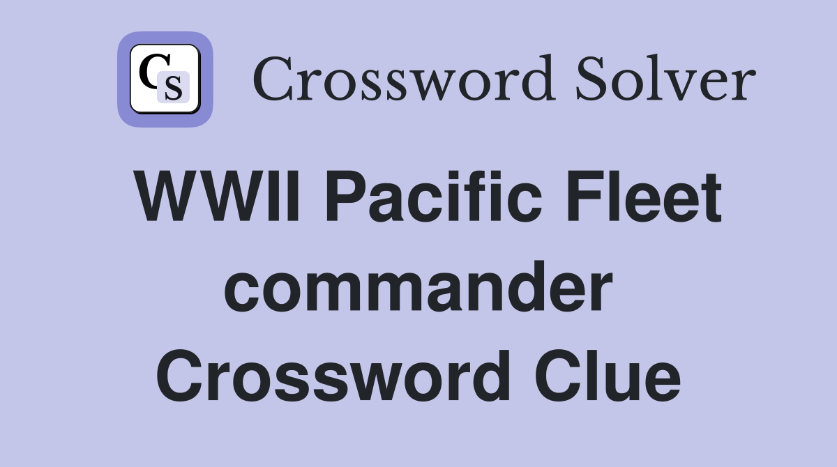 WWII Pacific Fleet commander Crossword Clue