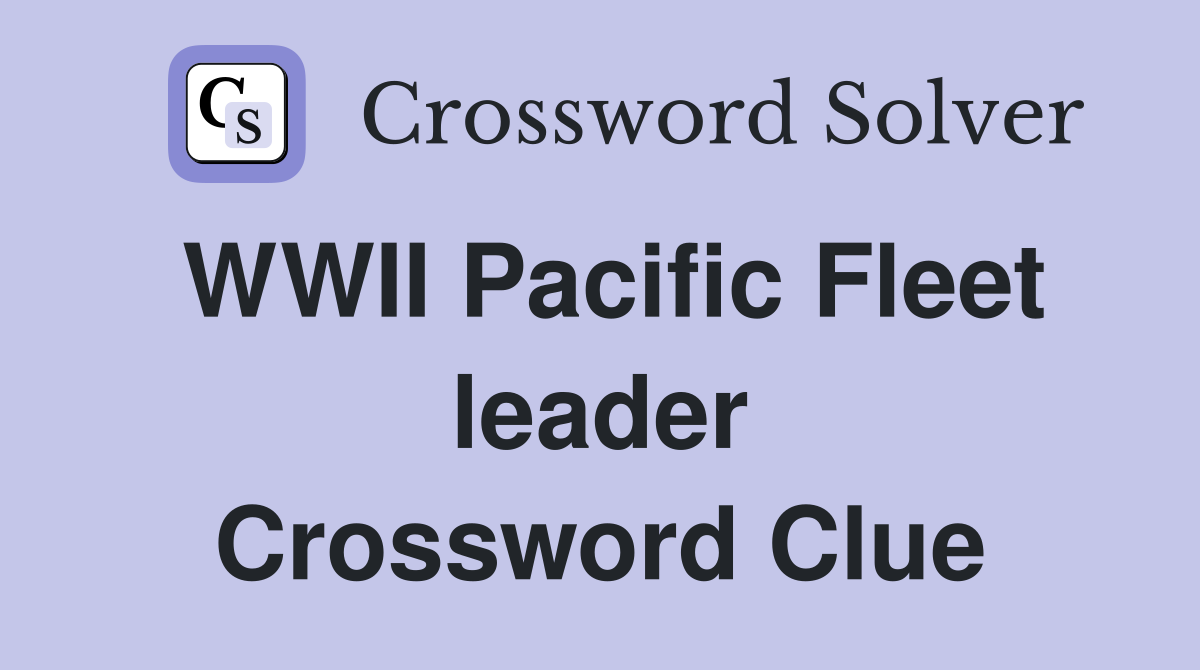 WWII Pacific Fleet leader Crossword Clue
