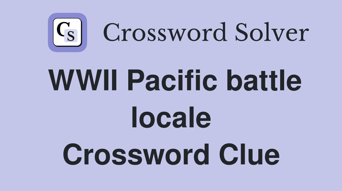 WWII Pacific battle locale Crossword Clue