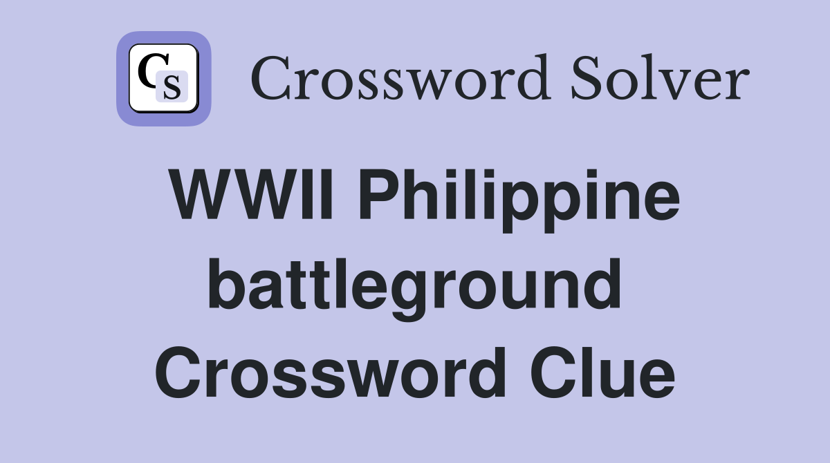 WWII Philippine battleground Crossword Clue