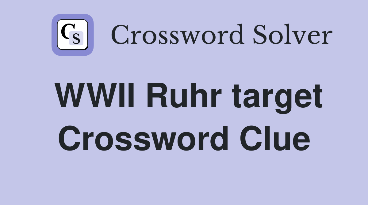 WWII Ruhr target Crossword Clue