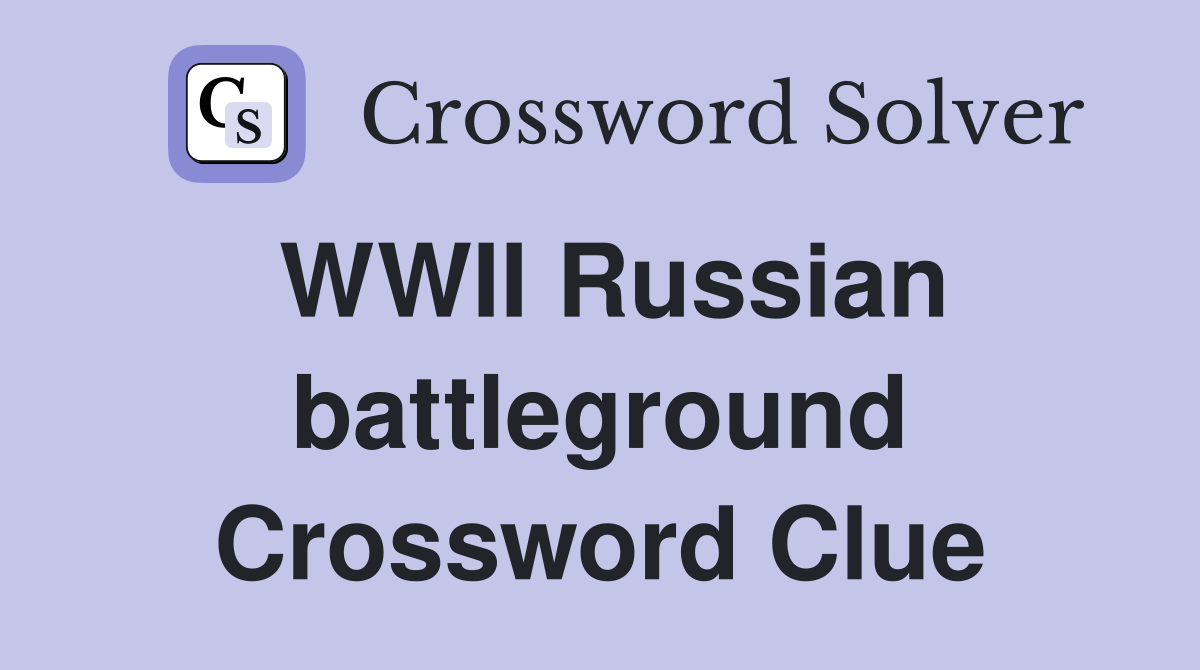 WWII Russian battleground Crossword Clue