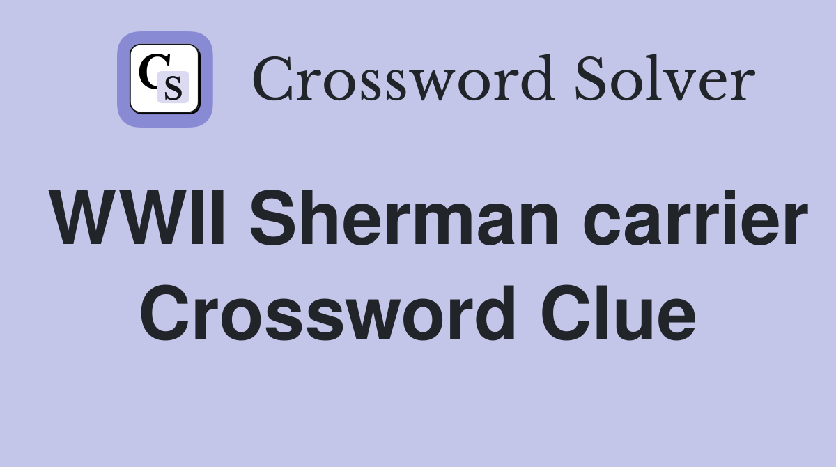 WWII Sherman carrier Crossword Clue