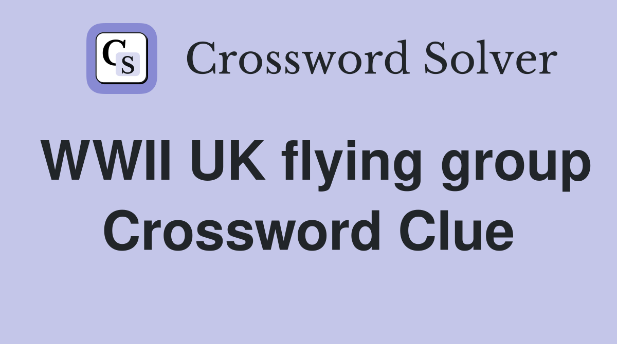 WWII UK flying group Crossword Clue