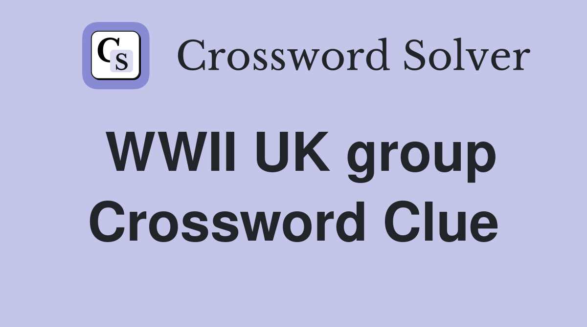 WWII UK group Crossword Clue