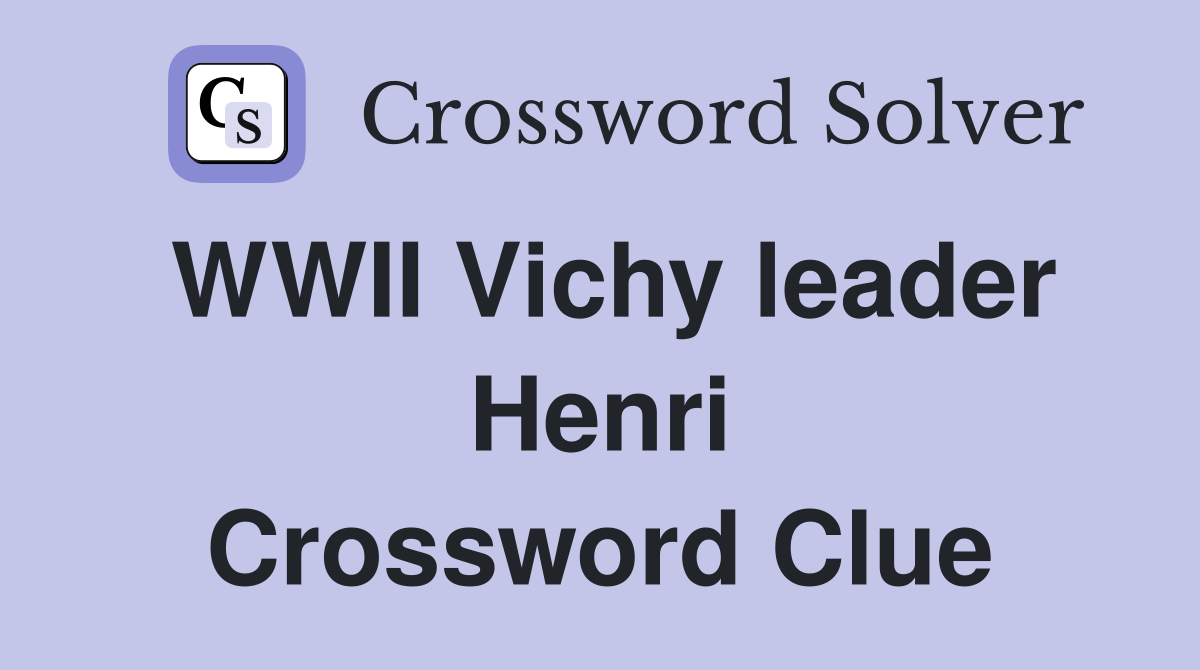 WWII Vichy leader Henri Crossword Clue