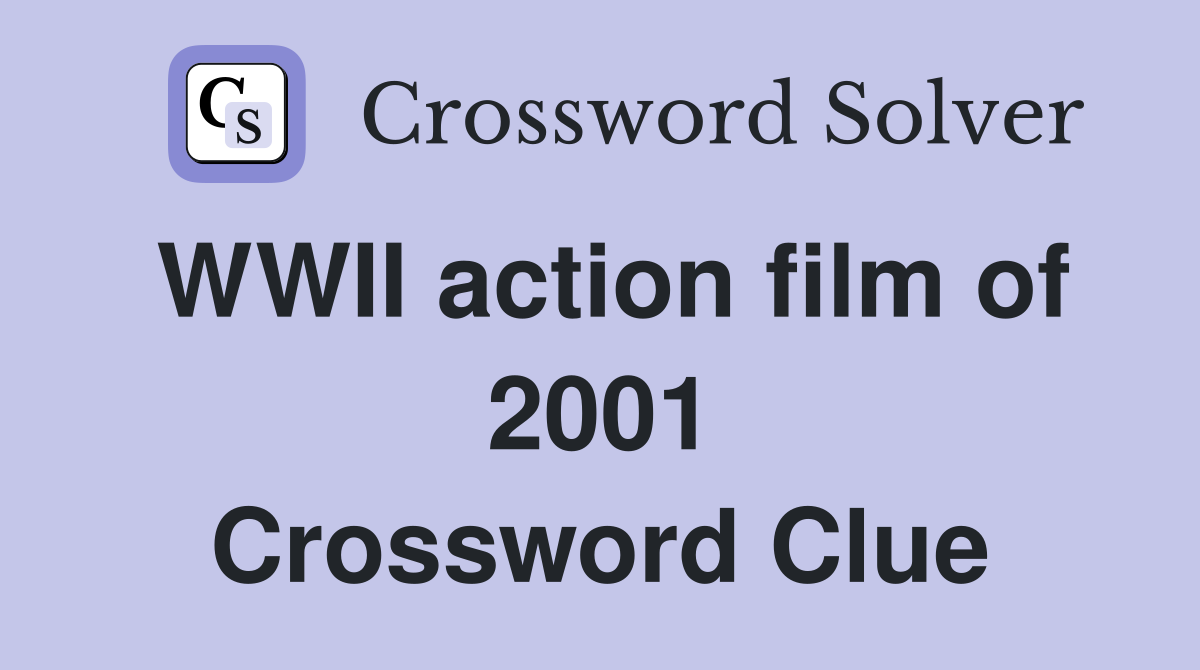 WWII action film of 2001 Crossword Clue