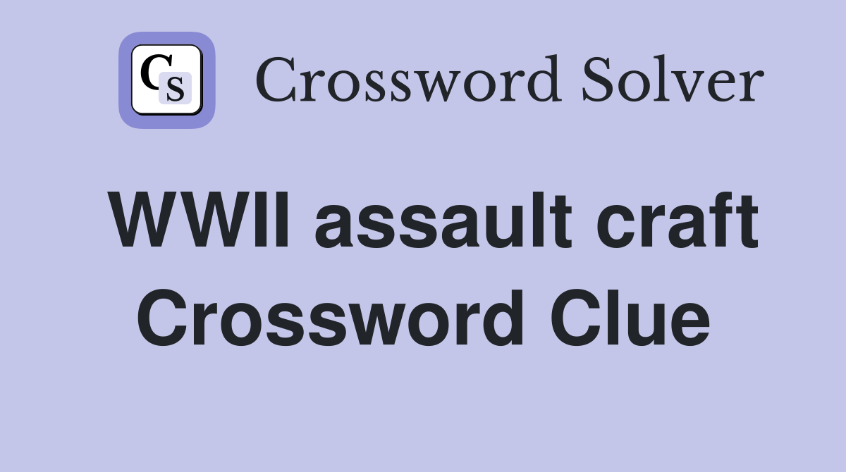WWII assault craft Crossword Clue