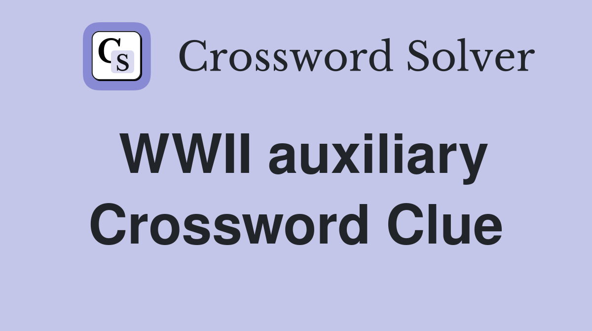 WWII auxiliary Crossword Clue